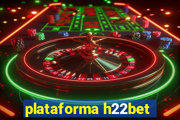 plataforma h22bet
